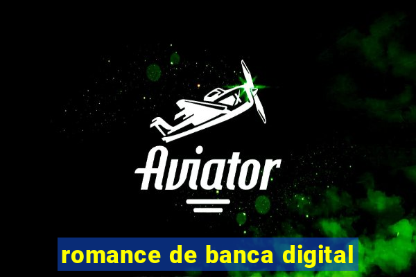 romance de banca digital